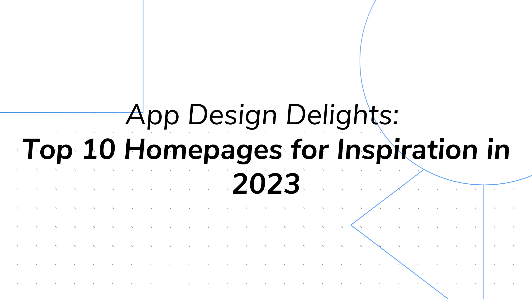 App Design Delights: Top 10 Homepages for Inspiration in 2023