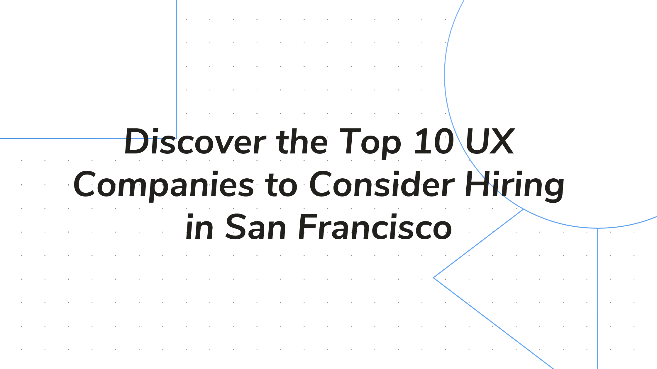 Discover the Top 10 UX Companies to Consider Hiring in San Francisco