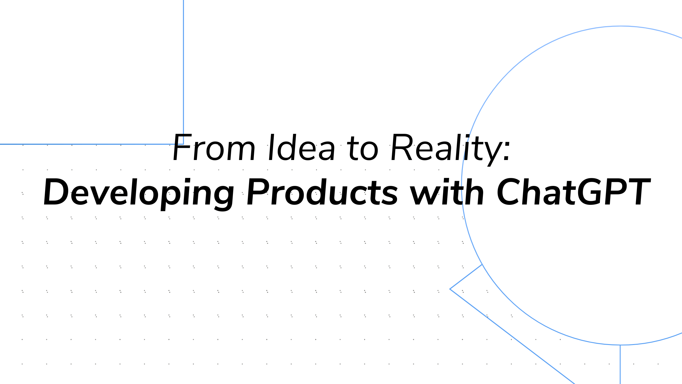 From Idea to Reality: Developing Products with ChatGPT