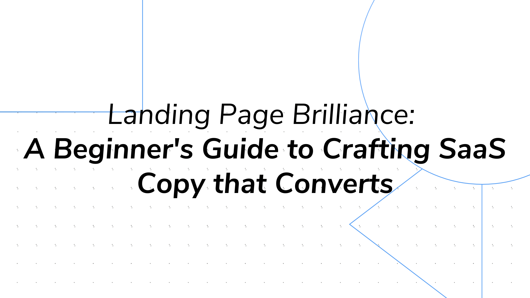 Landing Page Brilliance: A Beginner’s Guide to Crafting SaaS Copy that Converts