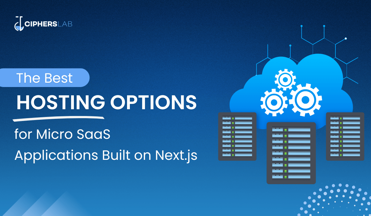 The Best Hosting Options for Micro SaaS Applications Built on Next.js